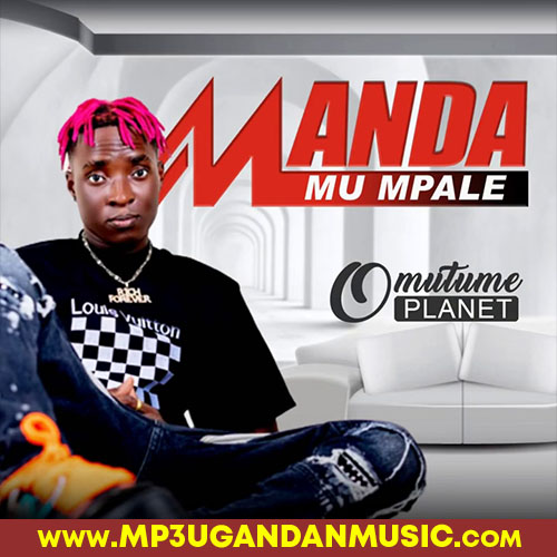 Manda MU Mpale - Omutume Planet MP3UG Music
